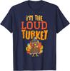 Im The Loud Turkey Thanksgiving Matching Family Unisex T-Shirt