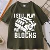I Still Play with Blocks Funny Mechanic T Shirt Unisex Fathers Day Gift Tshirt Engineer Cotton Short Sleeve Tshirts Clothes