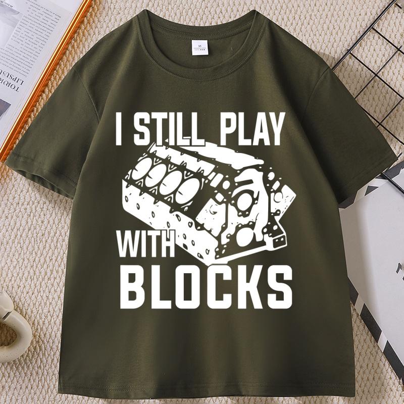 I Still Play with Blocks Funny Mechanic T Shirt Unisex Fathers Day Gift Tshirt Engineer Cotton Short Sleeve Tshirts Clothes