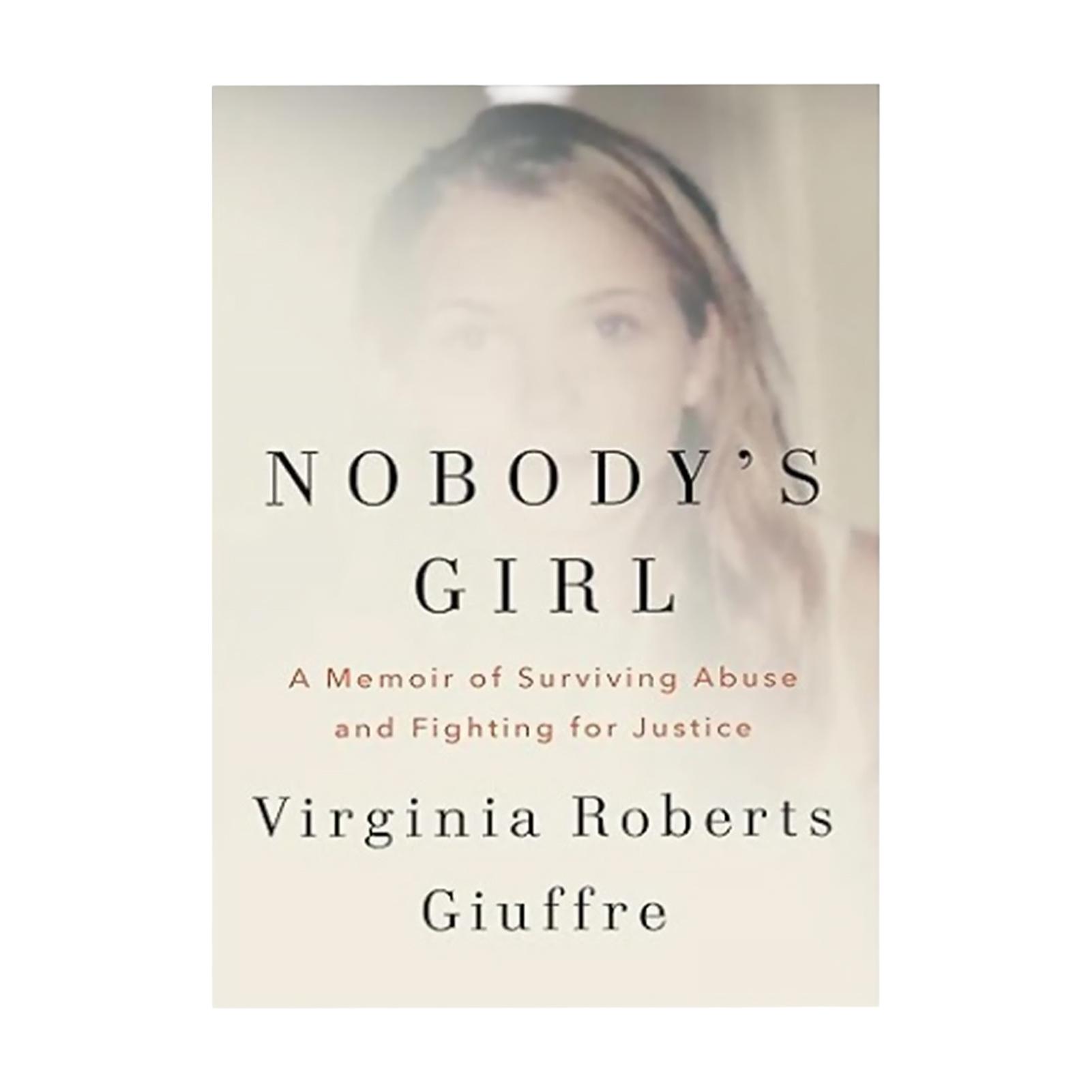 Nobody s Girl Book An Astonishing Affirmation Of Giuffre s Unshakable Will Moving Life Story Of Virginia Roberts Giuffre A