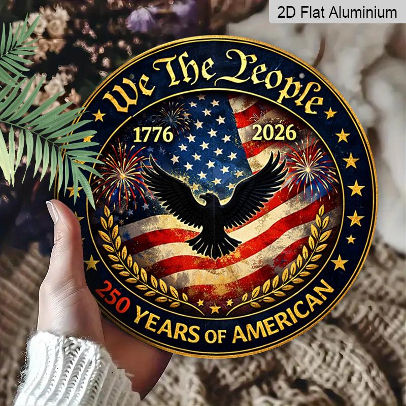 2D Flat, 1pc Round Aluminum Hanging Sign, "We The People" 250 Years Of American Patriotic Design, 1776-2026 Bald Eagle Metal Sign, Perfect for Front