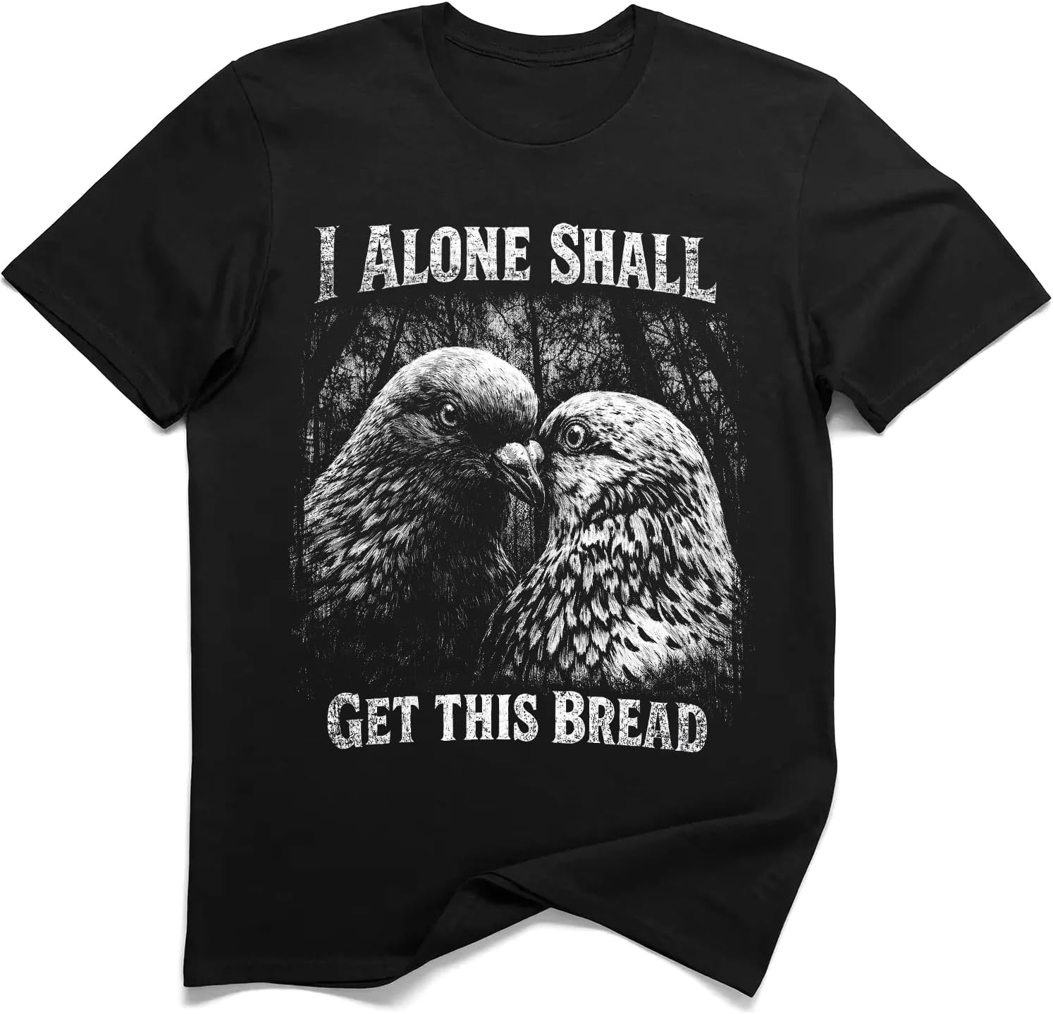I Alone Shall Get This Bread Funny Pigeon T-Shirt S