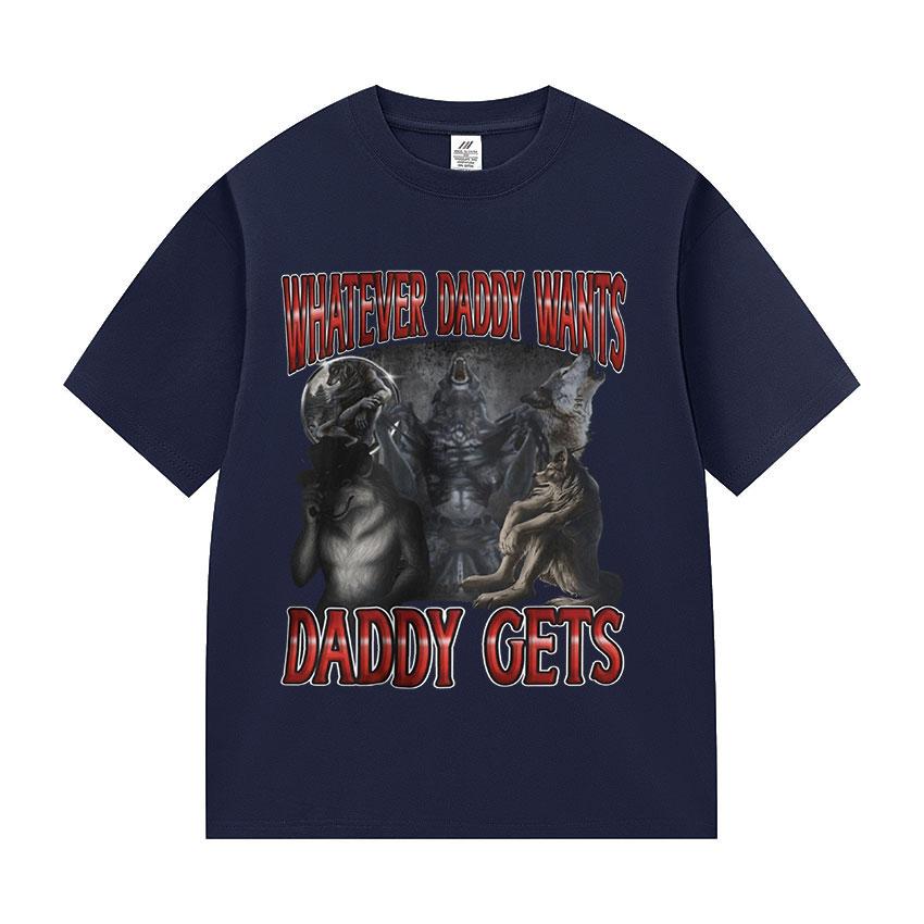 Whatever Daddy Wants Daddy Gets Funny Wolf Meme Tee Shirt Men's Vintage Gothic Short Sleeve Cotton T-shirts Unisex Streetwear