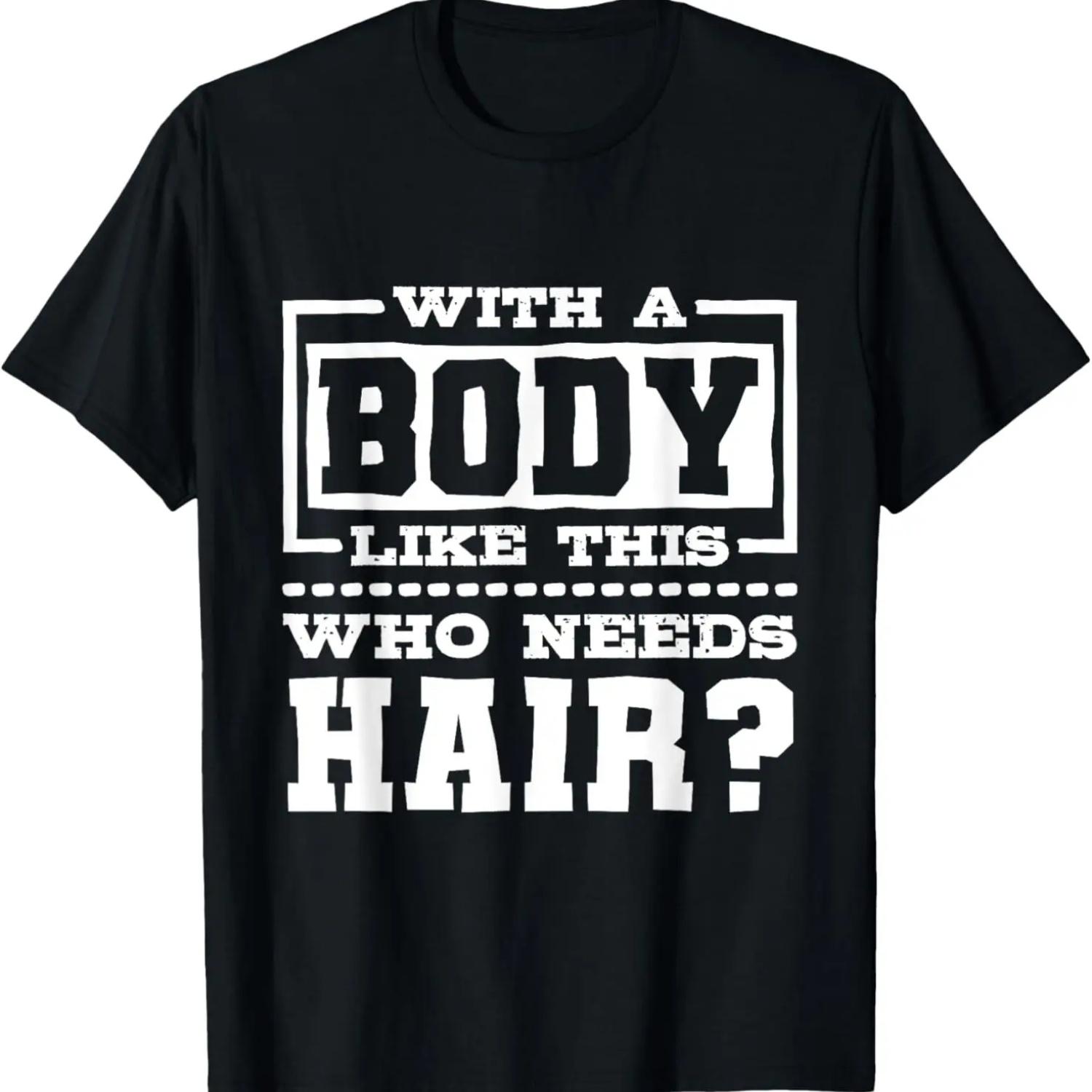 With A Body Like This Who Needs Hair_, Funny Bald Guy T-Shirt S чёрный
