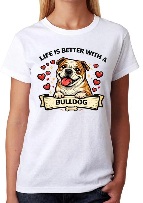 Life Is Better With A Bulldog T-Shirt Cute Dog Lover Gift Ladies Tee L