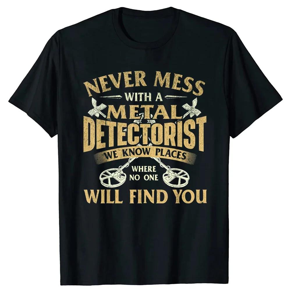 Never Mess With A Metal Detectorist Graphic Tee Short Sleeve Casual Breathable Cotton TShirt For Unisex S