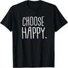 Choose Happy T-Shirt Gift Idea Inspirational Tee