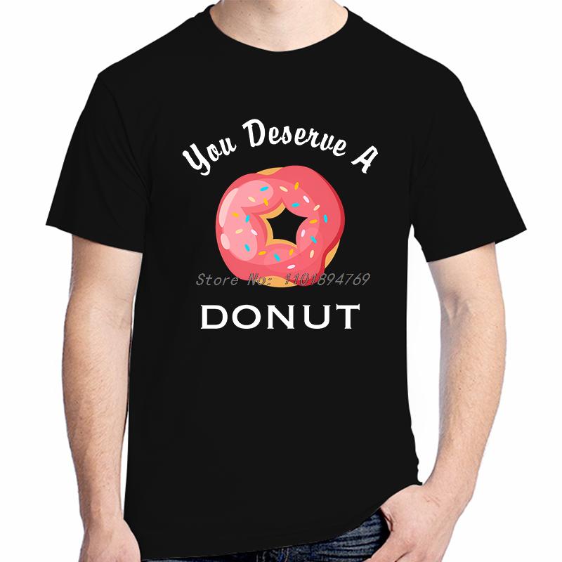 You Deserve A Donut Funny Graphic T Shirts Summer Cotton Short Sleeve Tshirts Tees Tops New Shirts And Tshirts Print T Shirt