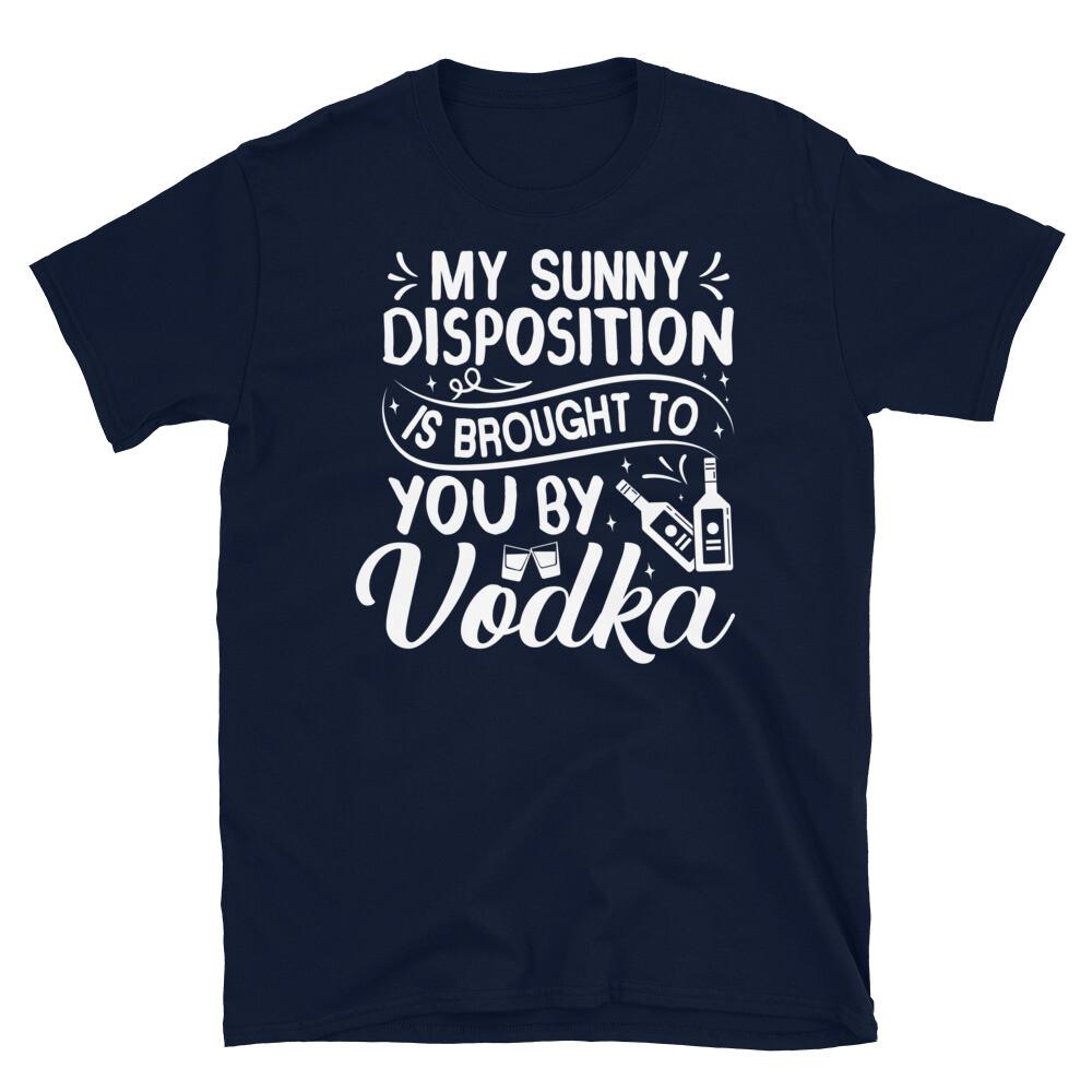 My Sunny Disposition Is Brought to You by Vodka Short-Sleeve Unisex T-Shirt 4XL