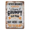 Tin Sign I Never Dreamed Id Become a Old Man But Here I Am Funny Vintage Metal Poster Wall Decor for Man Cave Garage Bar Home A