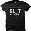 SLUT All I Need Is U Funny Printed T-shirt 8995