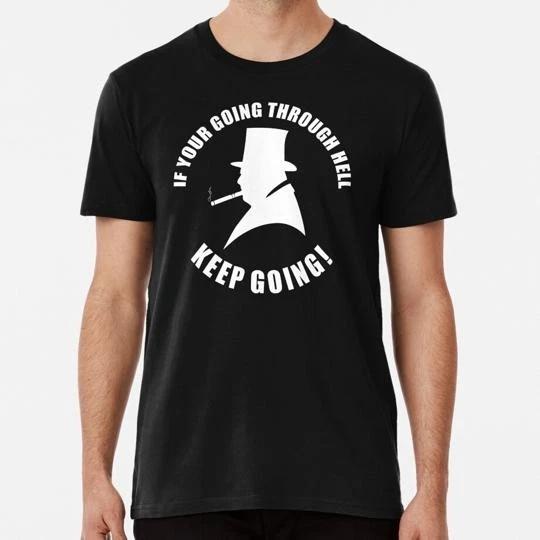 

Winston Churchill Quote If You re Going Through Hell Keep S-5XL USA Made T-Shirt S
