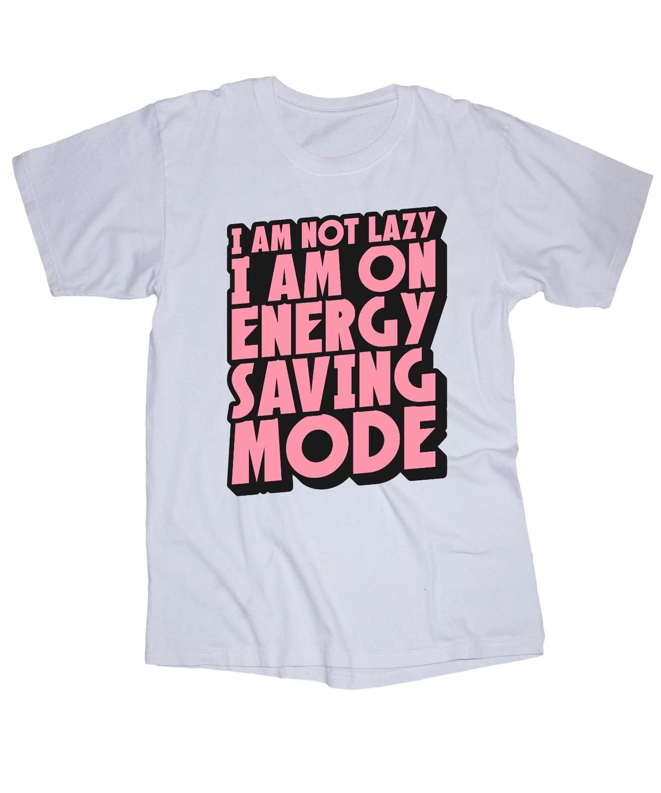 

I am not Lazy I am on Energy Saving MODE white T-shirt Fun Positive saying shirt S