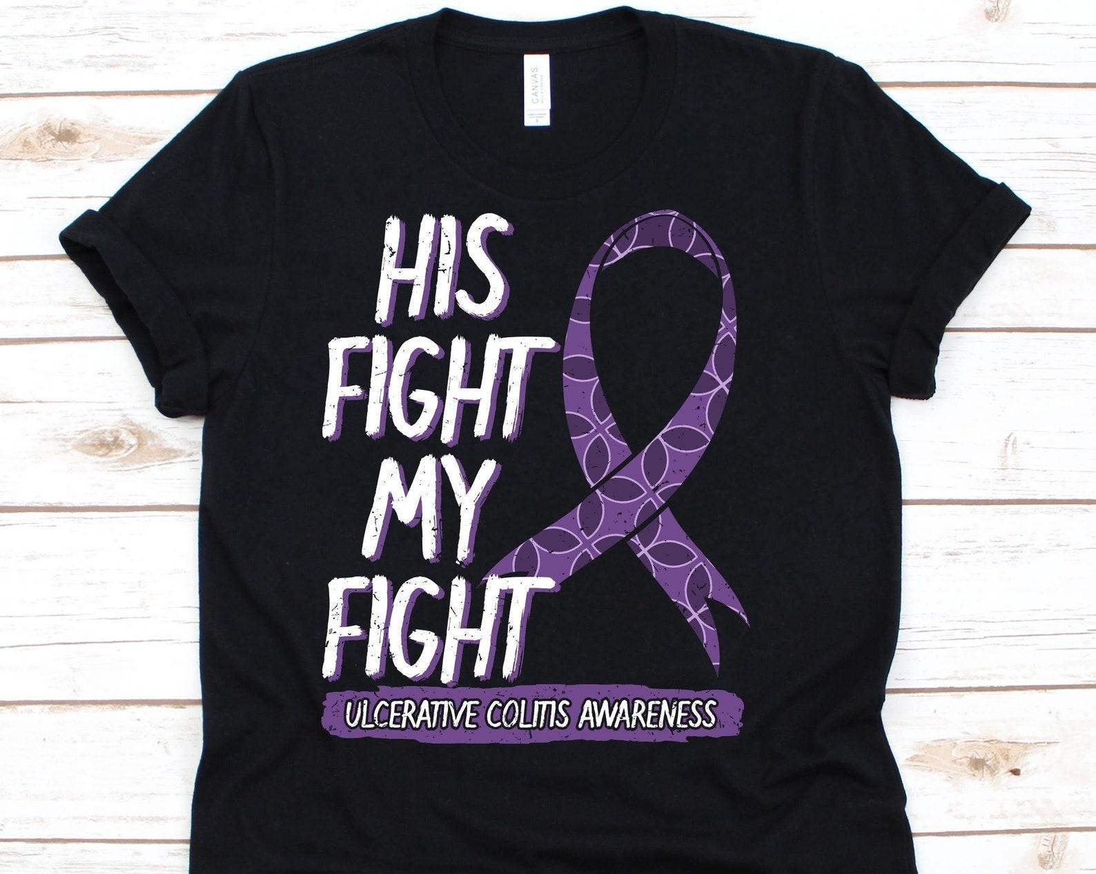 His Fight Is My Fight Shirt, Awareness Gift For Ulcerative Colitis Warrior Fighter Survivor, Inflammatory Bowel Disease Tshirt, UC Shirt L