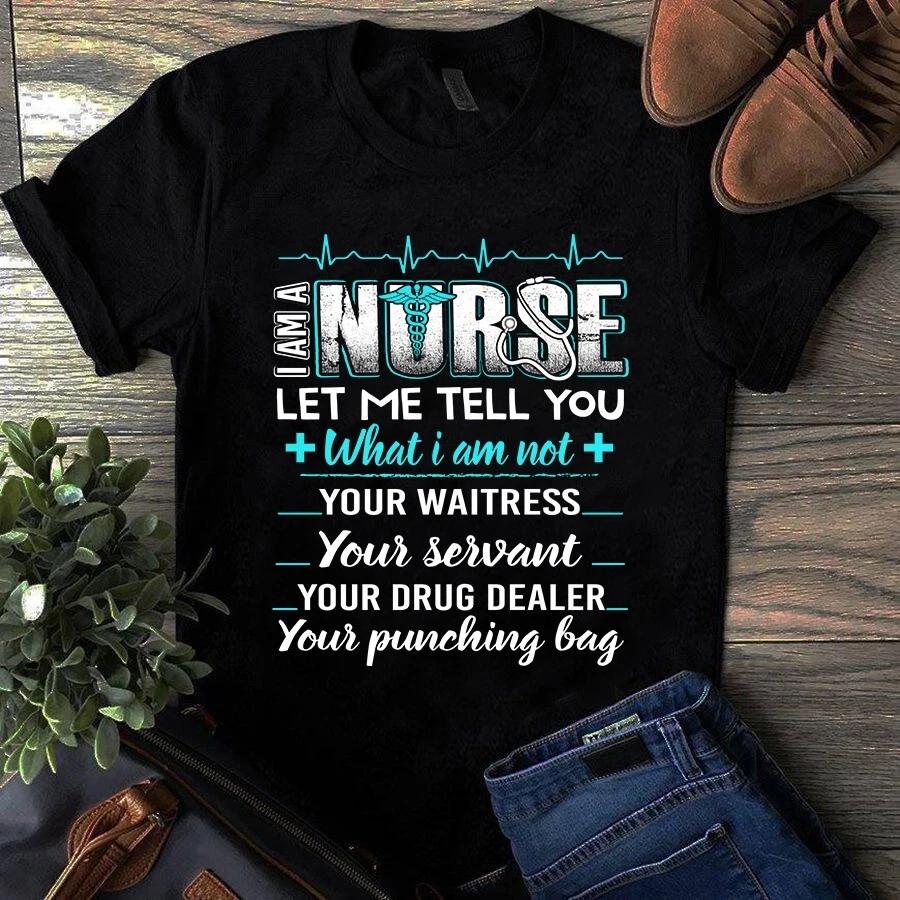 I Am a Nurse Let Me Tell You What I Am Not Gift Men s and Women s T-shirts L