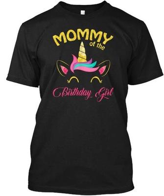 Mommy Of The Birthday Girl Unicorn - T Shirt Made In the USA Size S To 5XL