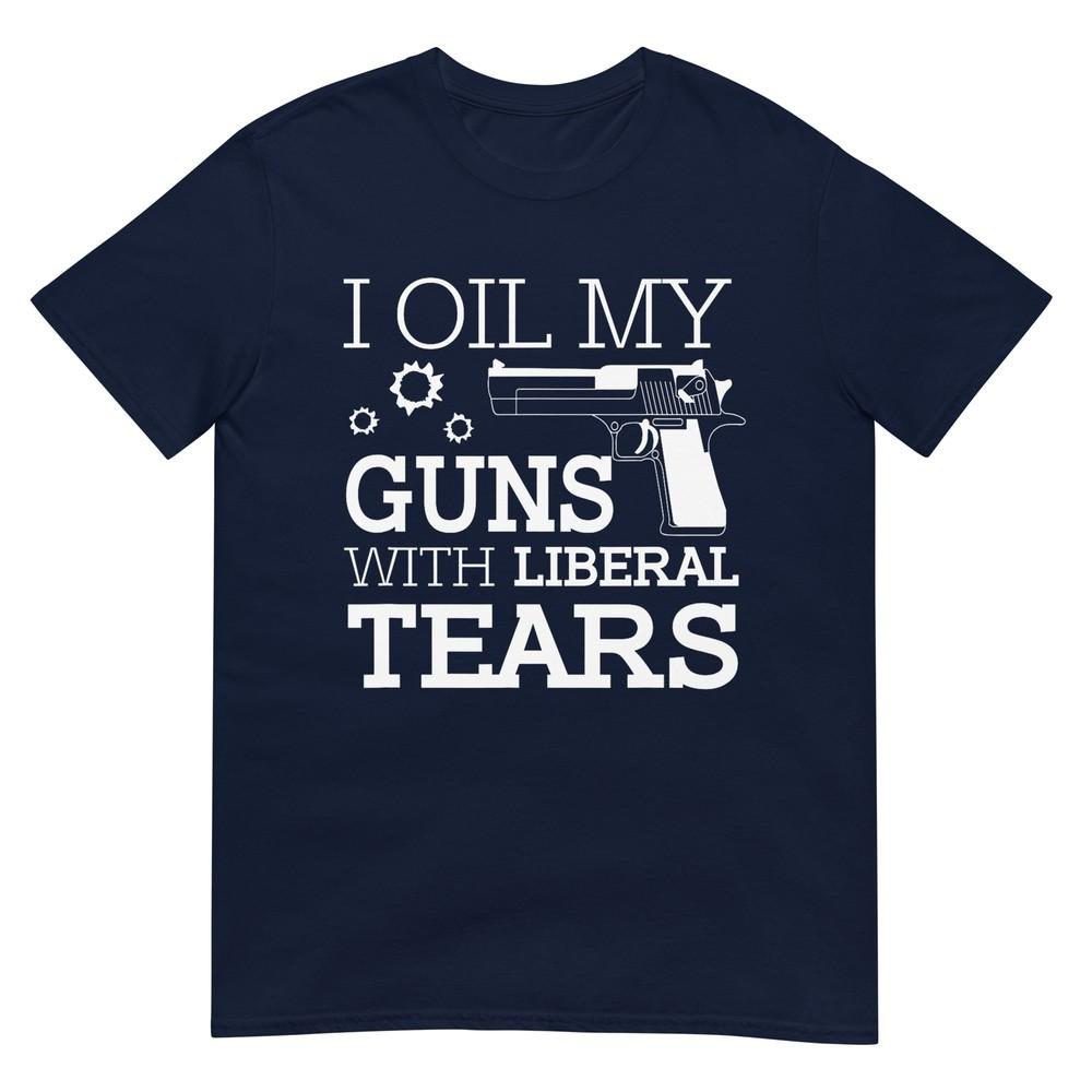 Funny I Oil My Guns With Liberal Tears 2nd Aunisexdunisext Unisexs TShirt S