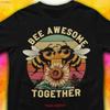 Bee Awesome Together Valentine Cute Shirt Intimacy Apparel Nature Love Bug T Perfect Pair Present Adoring Couple Vintage Soft