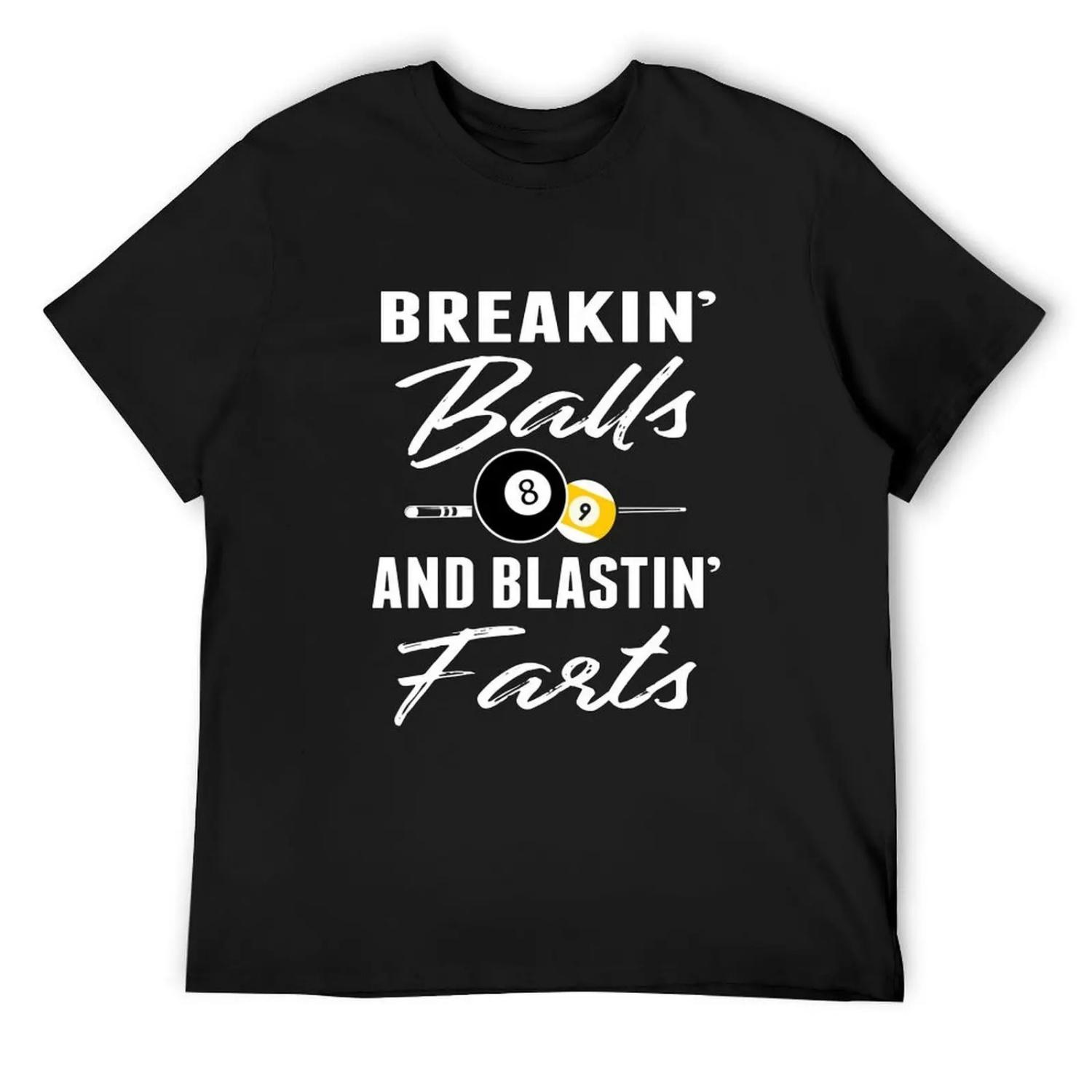 

Breakin Balls And Blastin Farts Billiards Pool Player Funny Gift T-Shirt blanks customizeds Men s t-shirts XXXXXL чорний