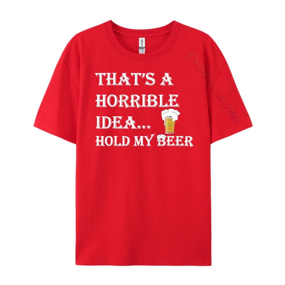 Horrible Idea Hold My Beer Drinking Funny Adult Humour July 4 Brand T Shirt New In Tops Tees Happy New Years S