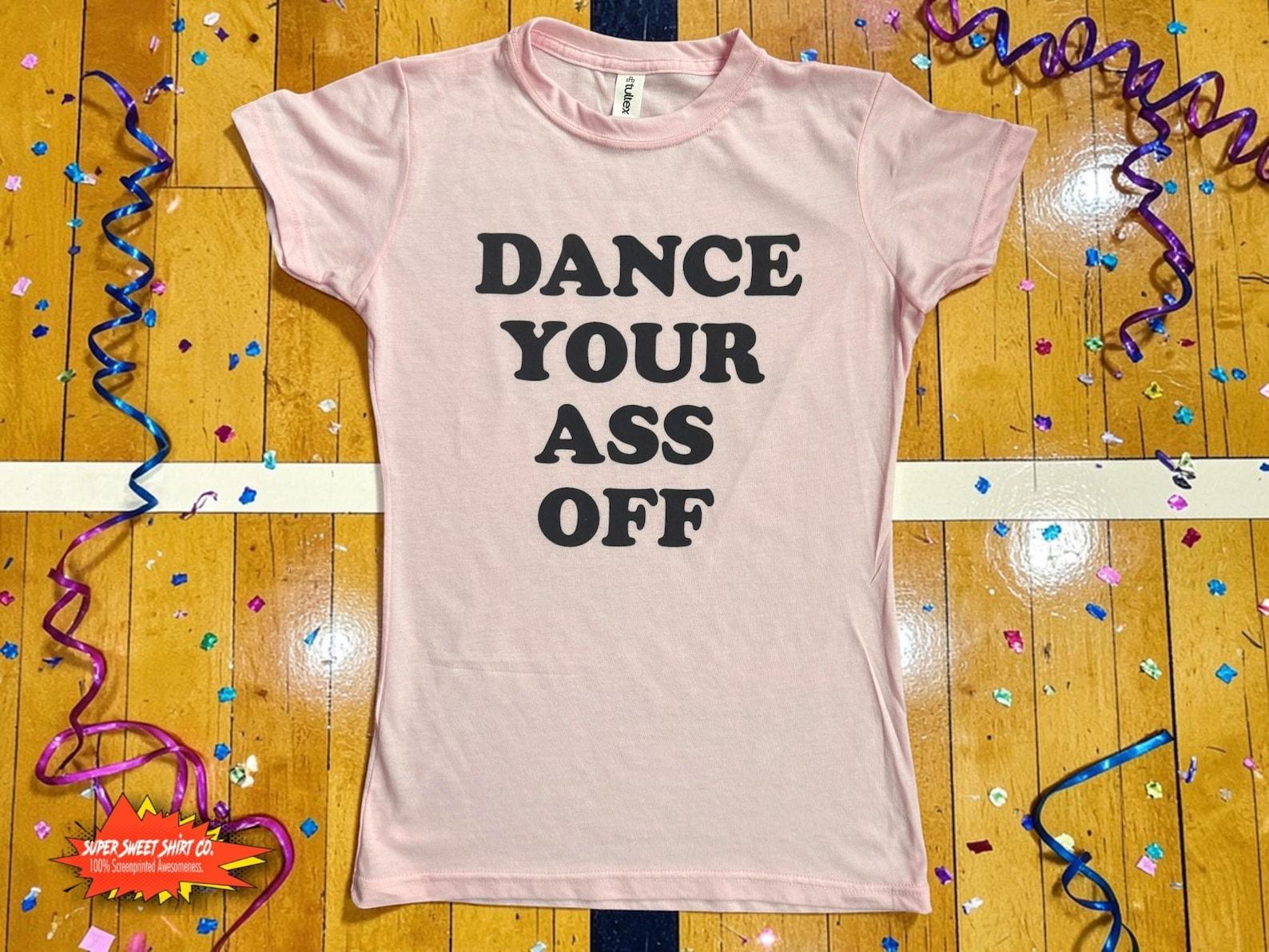 Dance Your Ass Off Shirt | Footloose Movie Shirt | 80s Retro Dance Tee | Women s Cult Film T-Shirt 4XL