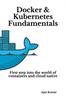 Raamat Docker & Kubernetes Fundamentals : First Step Into the World of Containers and Cloud Native