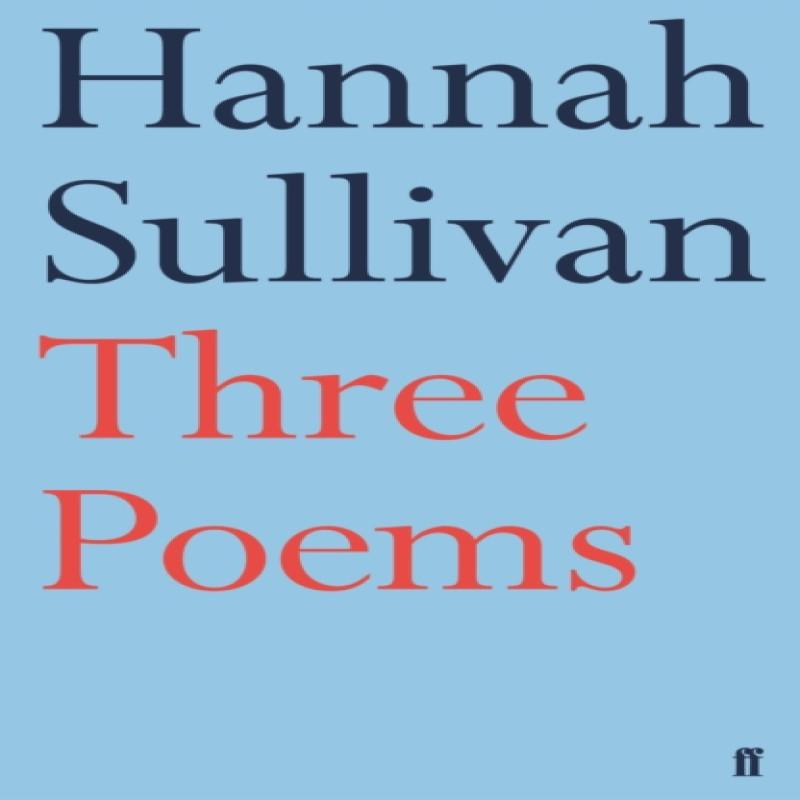 Three Poems by Hannah Sullivan Paperback Book 9780571337675