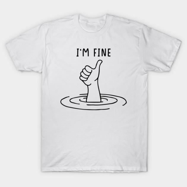 I'm Fine Like Hand Thumbs Up On Water Surface T-Shirt