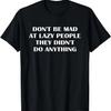 Don't Be Mad At Lazy People They Didn't Do Anything Funny T-Shirt