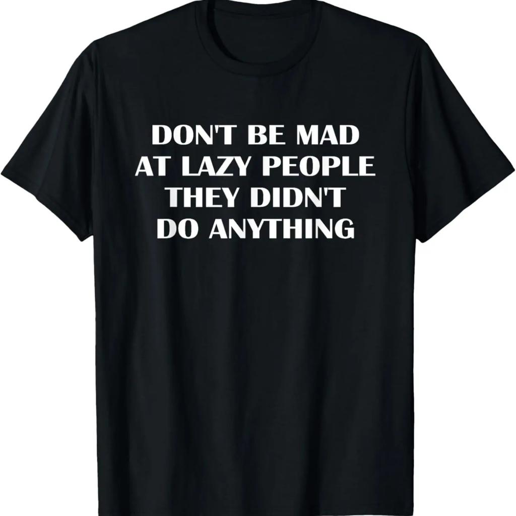 Don't Be Mad At Lazy People They Didn't Do Anything Funny T-Shirt