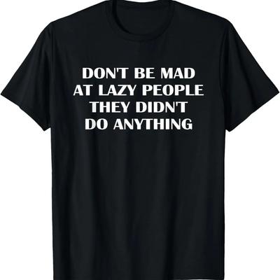 Sei nicht böse auf faule Leute, sie haben nichts Lustiges gemacht T-Shirt