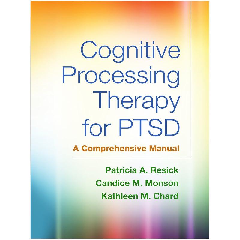 Cognitive Processing Therapy for PTSD: A Comprehensive Manual