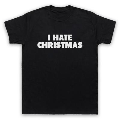 I Hate Christmas Funny Anti Xmas Scrooge Grumpy Slogan Mens And Womens T-Shirt