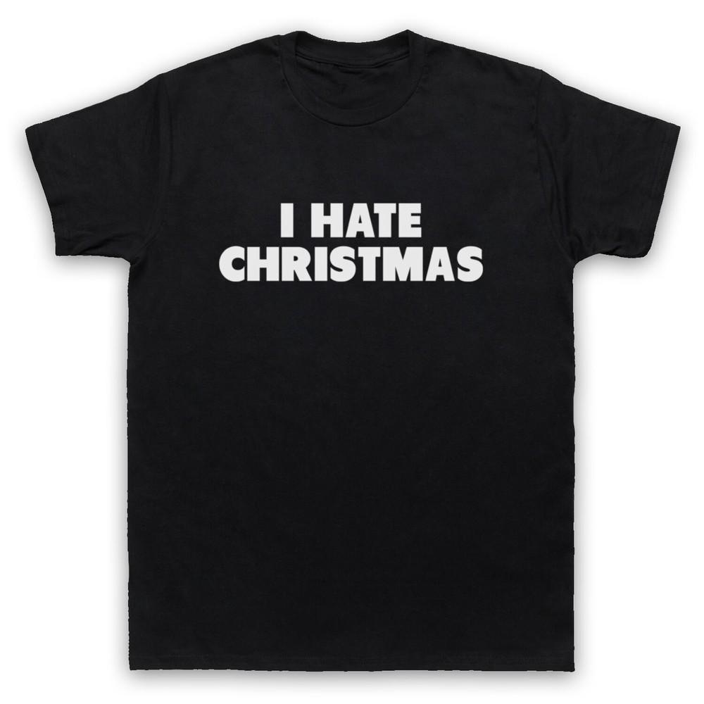 

I Hate Christmas Funny Anti Xmas Scrooge Grumpy Slogan Mens And Womens T-Shirt 4XL