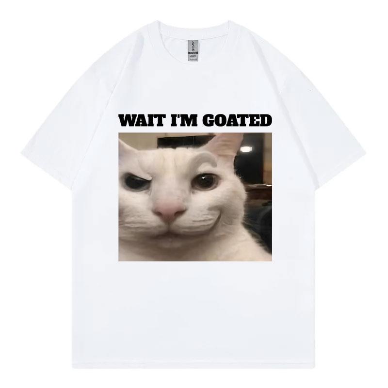 Wait Im Goated Funny Cat Meme Graphic T Shirts High Quality Fashion Oversized Tshirts Unisex Unisex Casual Cotton Summer Tshirt