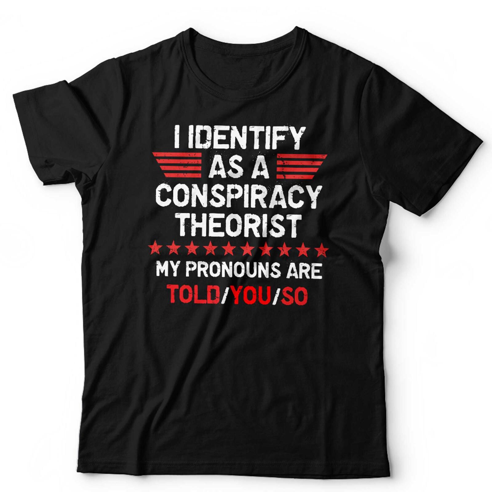Conspiracy Theorist T Shirt Mens Womens Tees Top I Identify As A Unisex Funny Anti Government 4XL