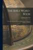 Bok The Bible Word-book : A Glossary of Archaic Words and Phrases In the Authorised Version of the Bible