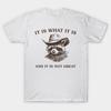 It Is What It Is And It Is Not Funny Quote T‑Shirt