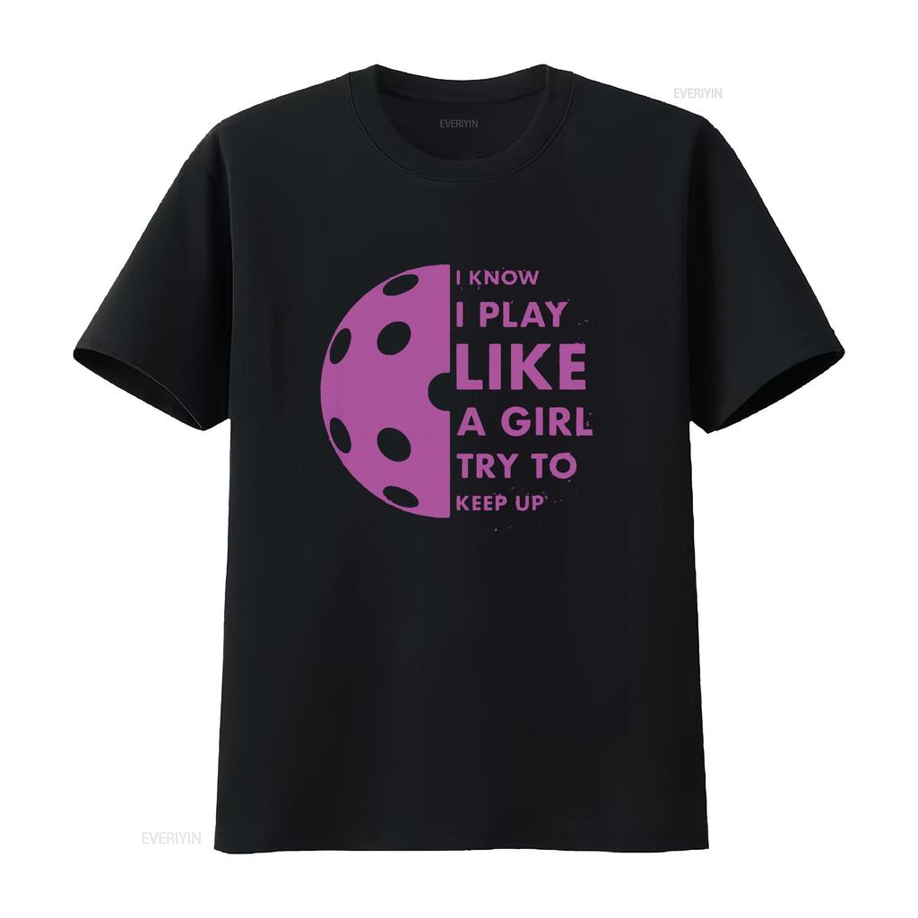 Womens I Know Play Like A Girl Try To Keep Up Pickleball Funny T Shirt Black 2XL vintage Washed streetwear Casual Stylish
