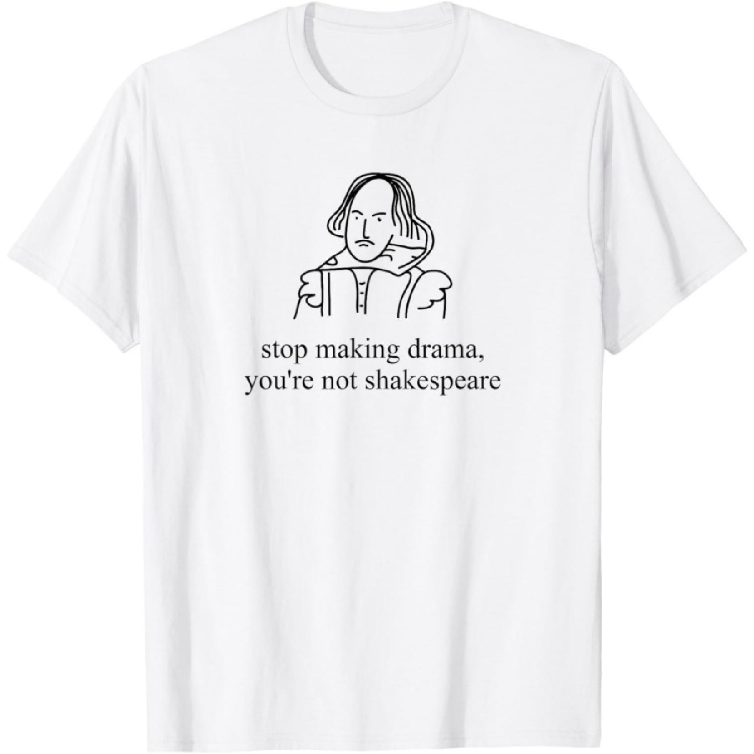Хватит устраивать драму, ты не Шекспир Смешная футболка S