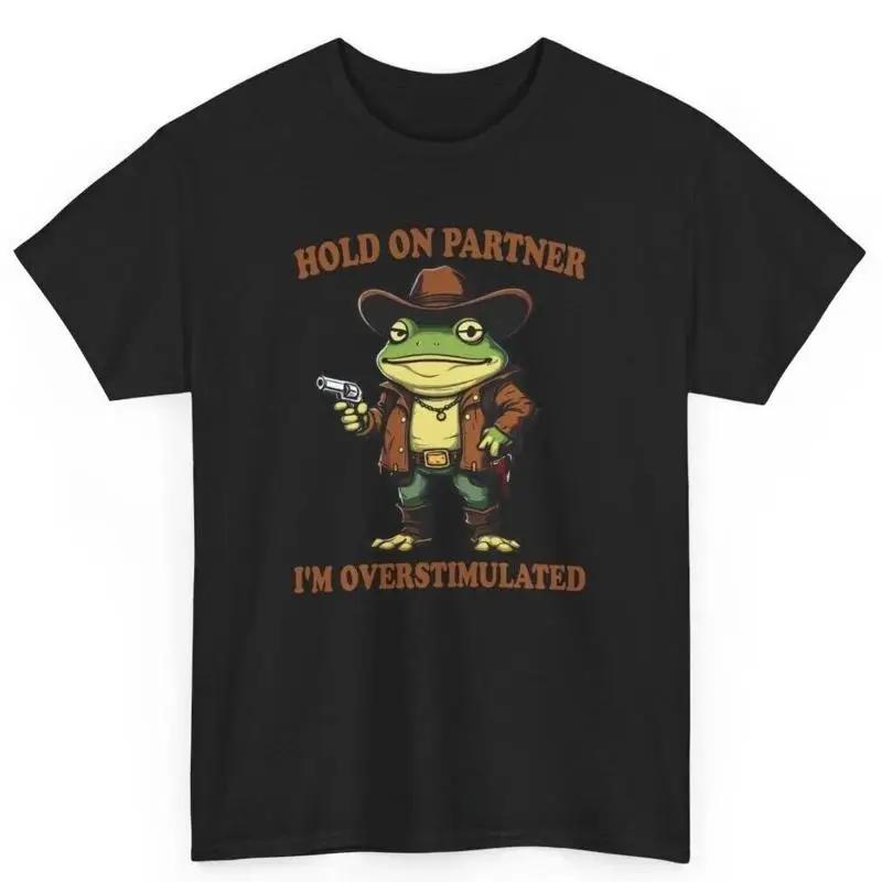 Hold On Partner IM Overstimulated Frog Cowboy Funny Meme Cotton T Shirt