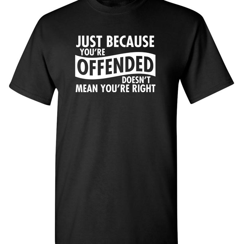 Just Because Your Offended DoesnT Sarcastic Humor Novelty Funny T Shirt