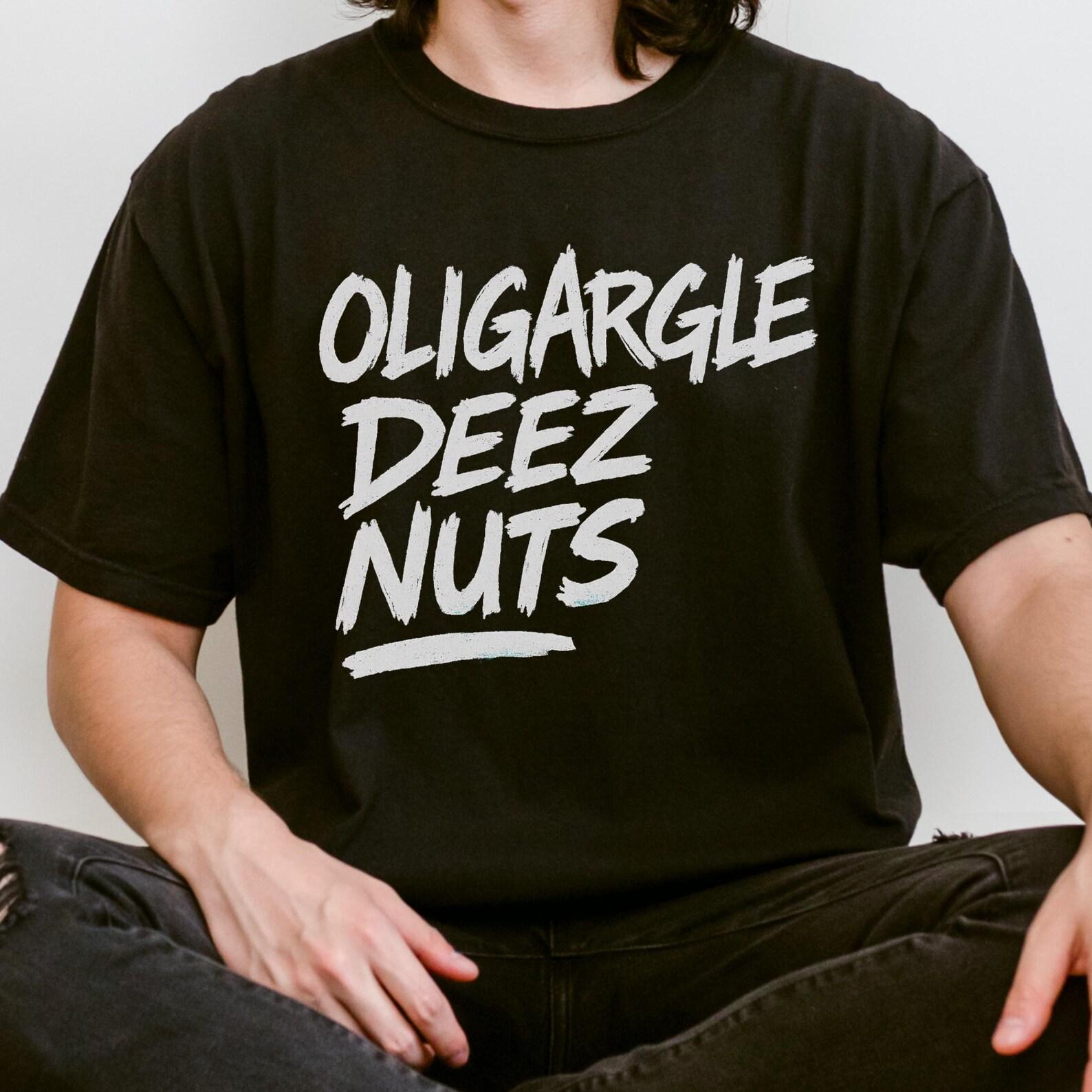 Oligargle Deez Nuts Shirt - Funny Anti Oligarchy Meme Gift L