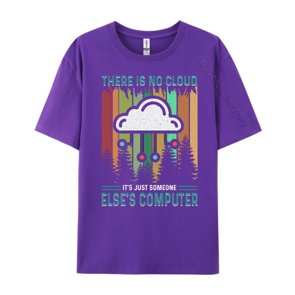 Funny There Is No Cloud It Just Someone Else Computer Sports T Shirt Men Summer Christmas Shirt Japan Style