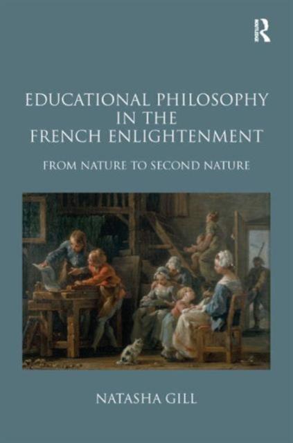 The Educational Philosophy In the French Enlightenment : From Nature To Second Nature Book
