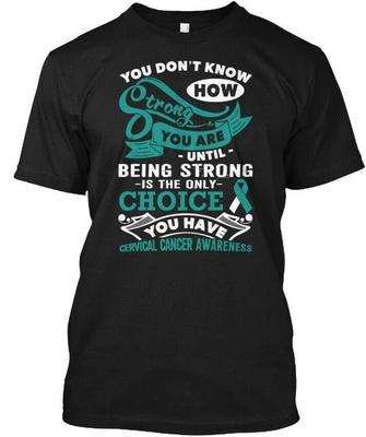 Starker Gebärmutterhalskrebs Du weißt nicht, wie es ist, bis T-Shirt Hergestellt in den USA S bis 5XL