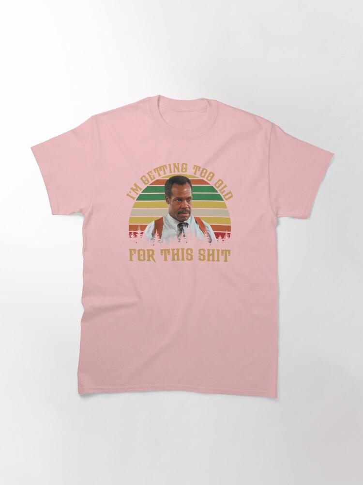 Lethal Weapon Vintage Danny Glover I’m Getting Too Old Classic T-Shirt