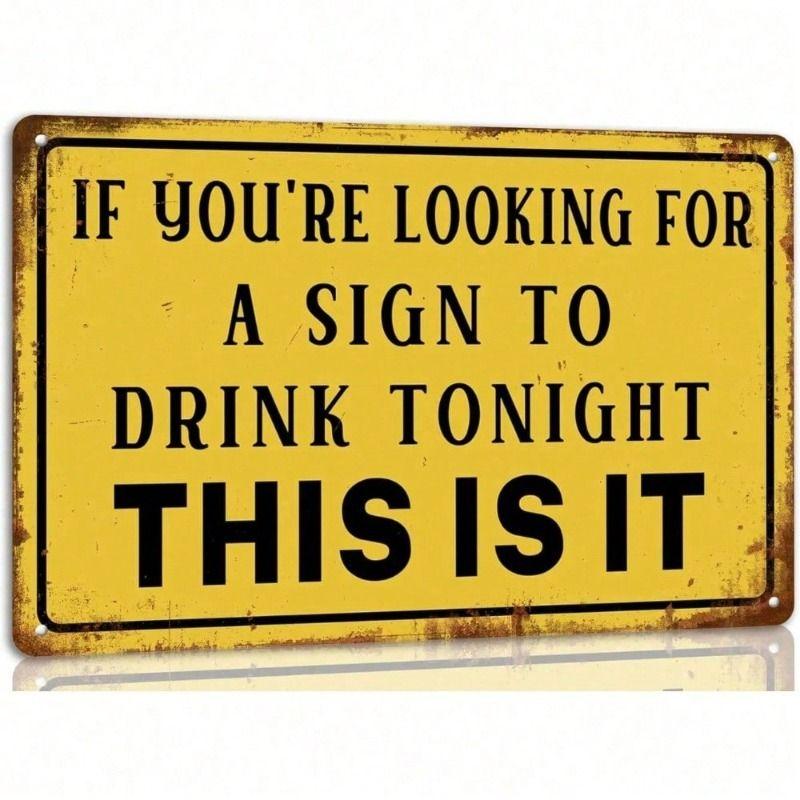 Metal Wall Art, If You re Looking For A Sign To Drink Tonight This Is It, Bar Poster