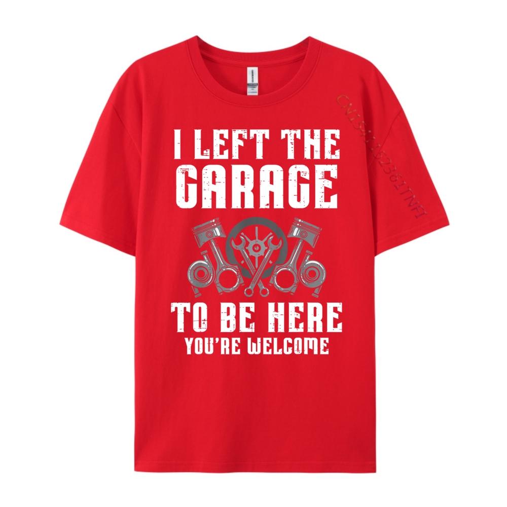 

I Left The Garage To Be Here Funny Auto Car Mechanic Men Clothing Men Clothing Leisure S