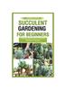 Kniha Succulent Gardening for Beginners : Cultivating Beauty with the Essential Elements of Success